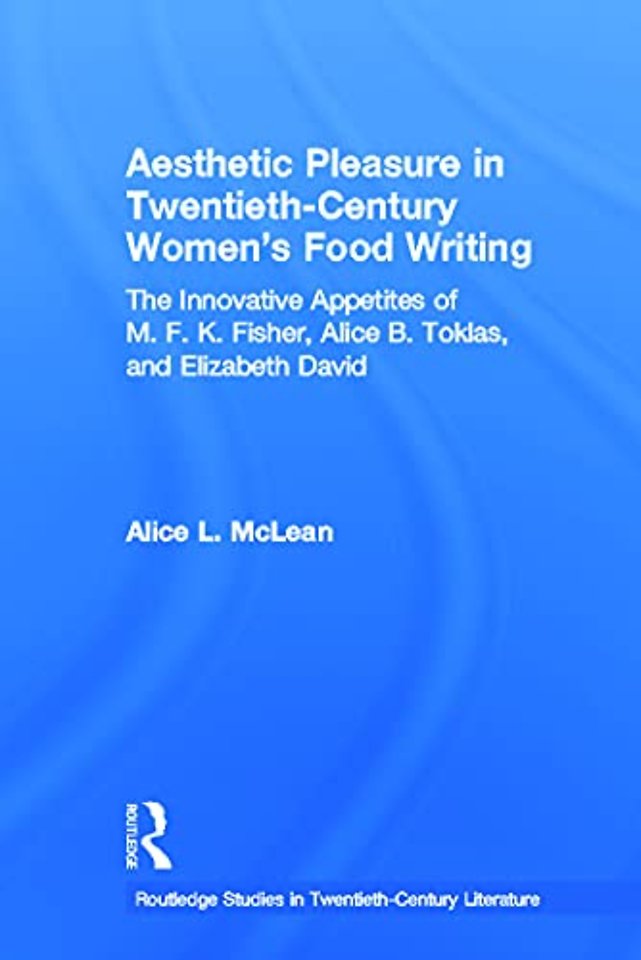 Aesthetic Pleasure in Twentieth-Century Women's Food Writing
