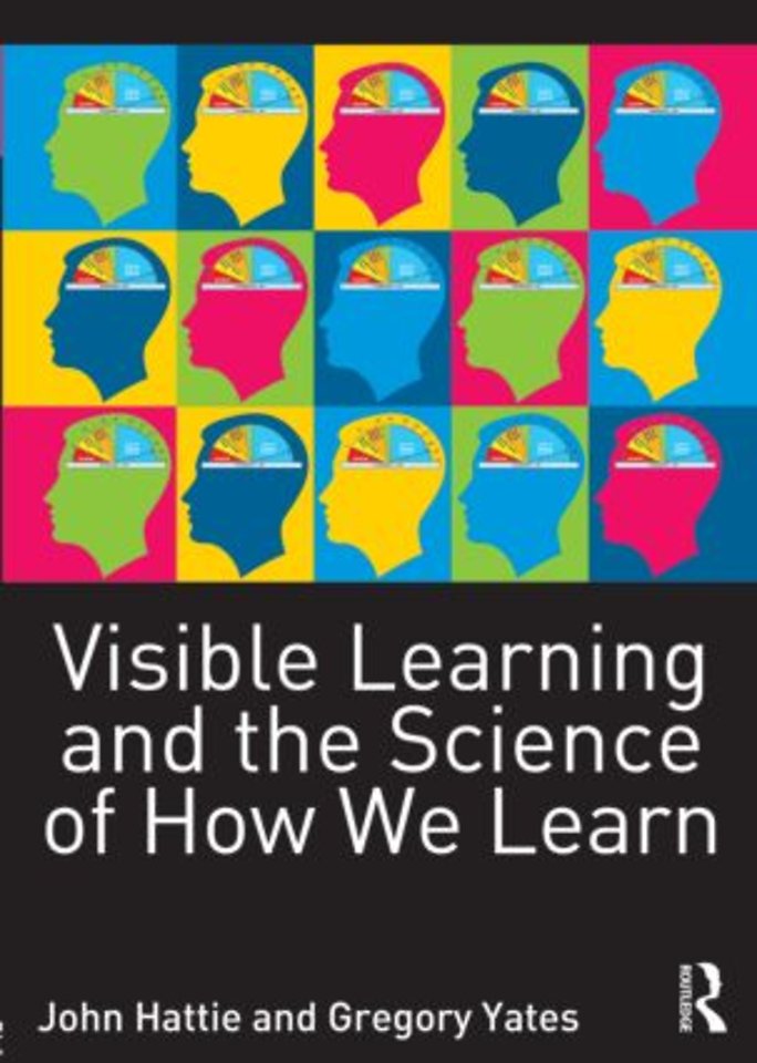 Visible Learning and the Science of How We Learn Visible Learning and the Science of How We Learn