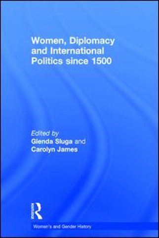Women, Diplomacy and International Politics since 1500