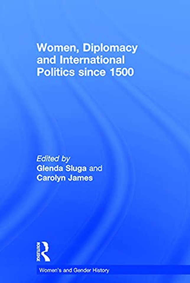 Women, Diplomacy and International Politics since 1500