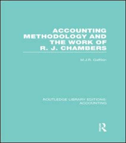Accounting Methodology and the Work of R. J. Chambers (RLE Accounting)