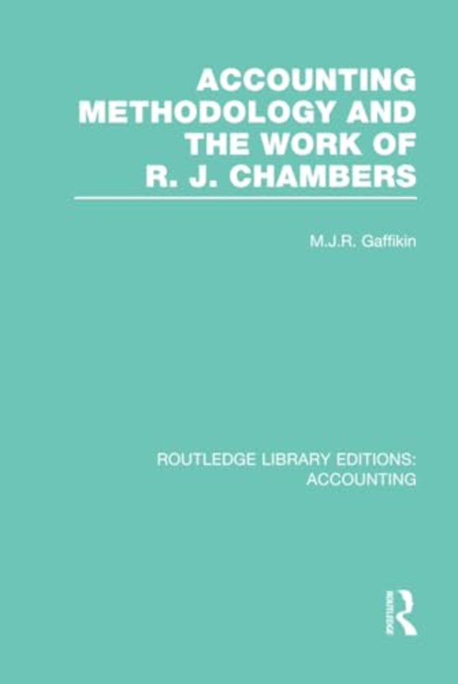 Accounting Methodology and the Work of R. J. Chambers (RLE Accounting)
