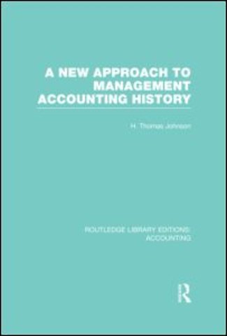 New Approach to Management Accounting History (RLE Accounting)