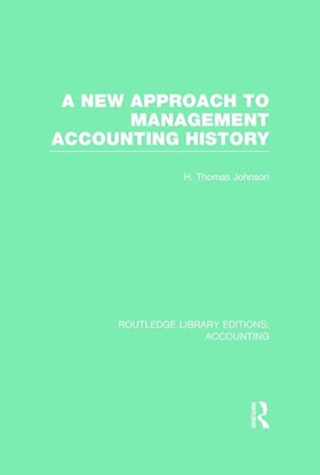 New Approach to Management Accounting History (RLE Accounting)