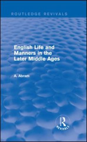 English Life and Manners in the Later Middle Ages (Routledge Revivals)
