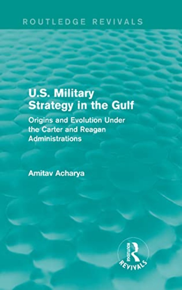 U.S. Military Strategy in the Gulf (Routledge Revivals)