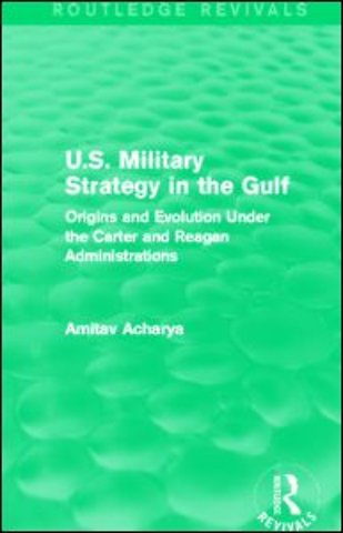 U.S. Military Strategy in the Gulf (Routledge Revivals)