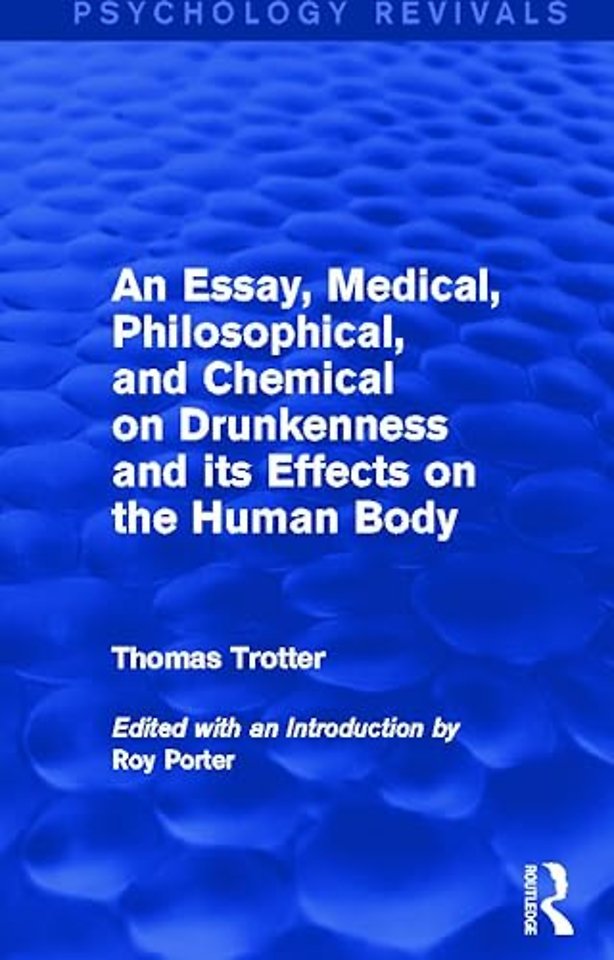 Essay, Medical, Philosophical, and Chemical on Drunkenness and its Effects on the Human Body (Psychology Revivals)