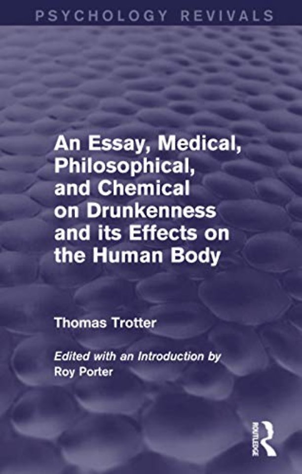Essay, Medical, Philosophical, and Chemical on Drunkenness and its Effects on the Human Body (Psychology Revivals)
