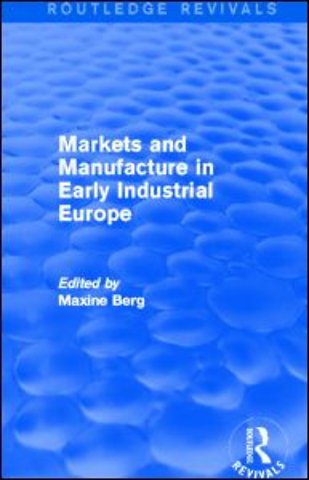 Markets and Manufacture in Early Industrial Europe (Routledge Revivals)