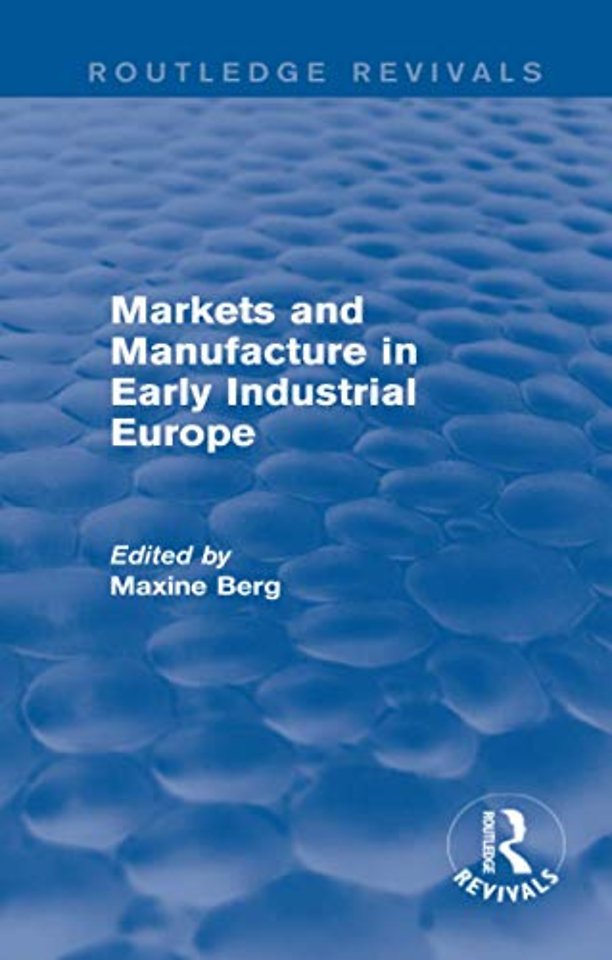 Markets and Manufacture in Early Industrial Europe (Routledge Revivals)