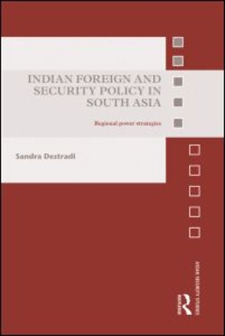 Indian Foreign and Security Policy in South Asia