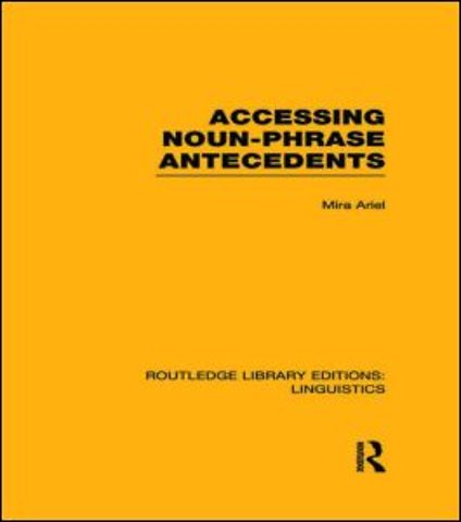 Accessing Noun-Phrase Antecedents (RLE Linguistics B: Grammar)