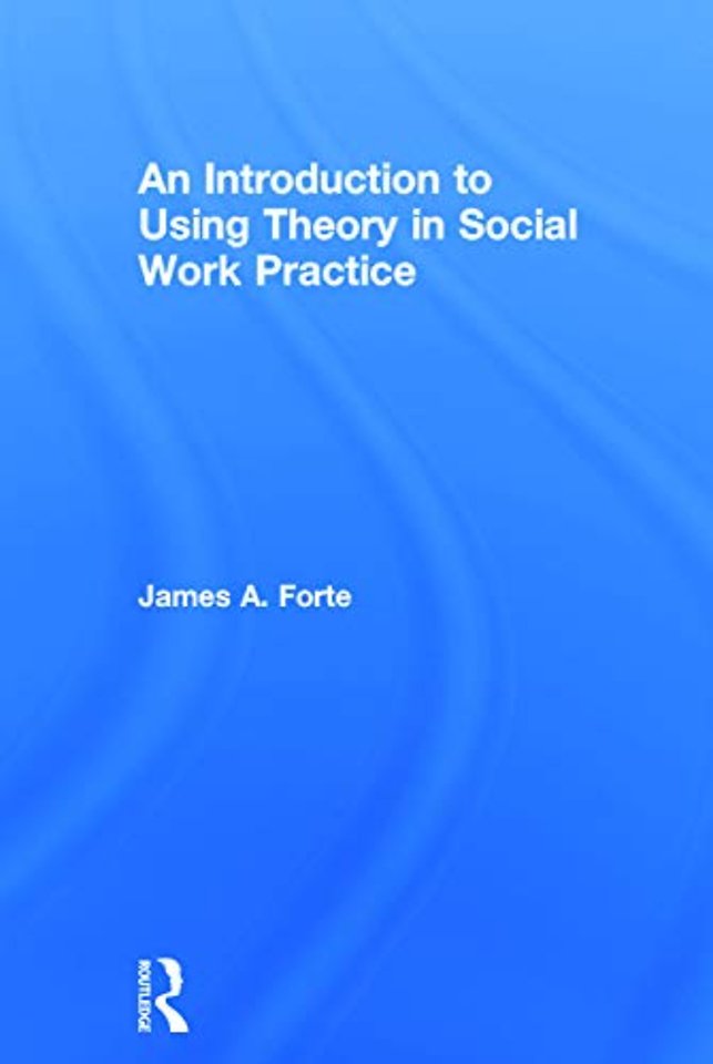 Introduction to Using Theory in Social Work Practice
