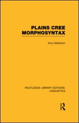 Plains Cree Morphosyntax (RLE Linguistics F: World Linguistics)