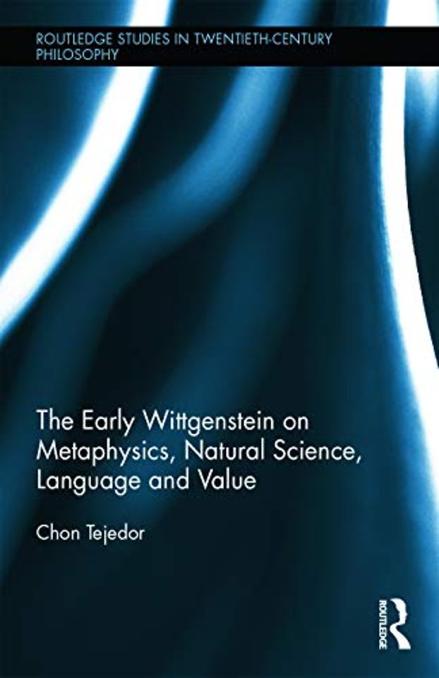 Early Wittgenstein on Metaphysics, Natural Science, Language and Value