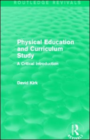 Physical Education and Curriculum Study (Routledge Revivals)