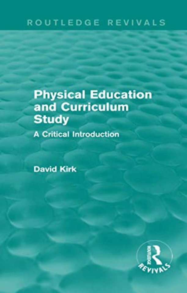 Physical Education and Curriculum Study (Routledge Revivals)