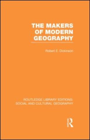 Makers of Modern Geography (RLE Social & Cultural Geography)