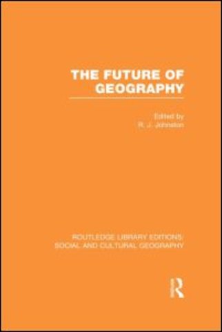 Future of Geography (RLE Social & Cultural Geography)