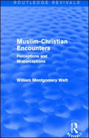 Muslim-Christian Encounters (Routledge Revivals)