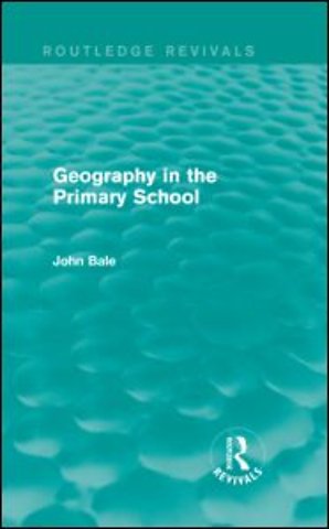 Geography in the Primary School (Routledge Revivals)