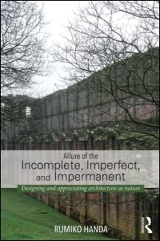 Allure of the Incomplete, Imperfect, and Impermanent