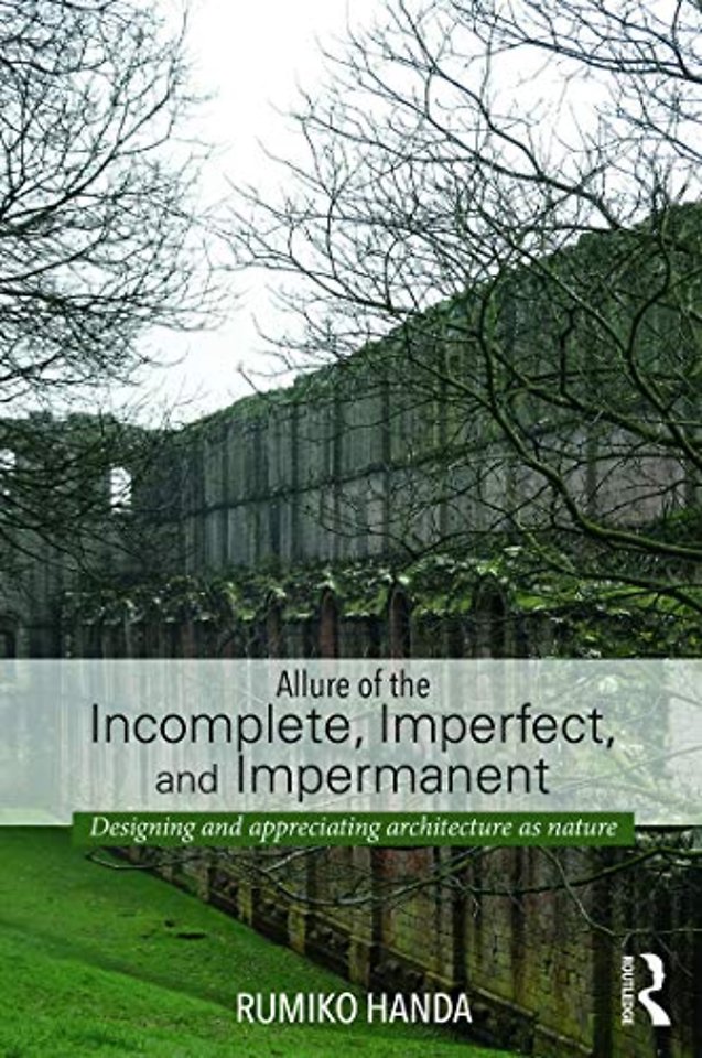 Allure of the Incomplete, Imperfect, and Impermanent