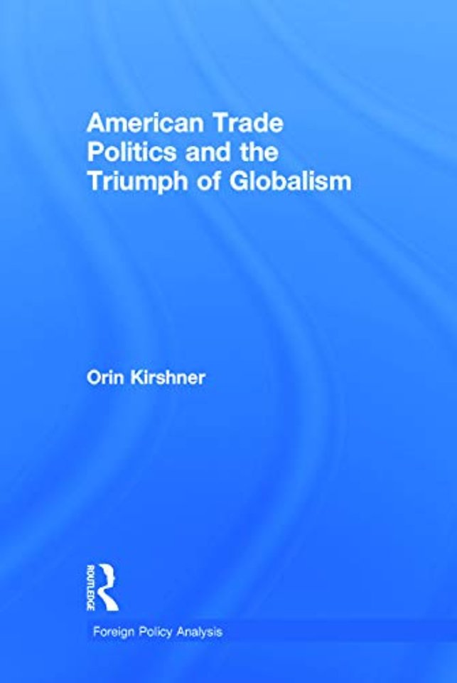 American Trade Politics and the Triumph of Globalism