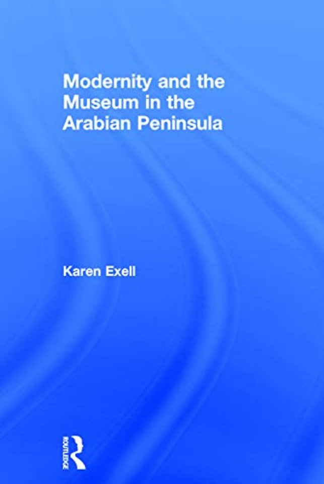 Modernity and the Museum in the Arabian Peninsula