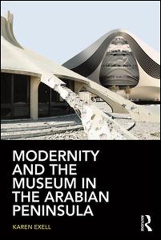 Modernity and the Museum in the Arabian Peninsula