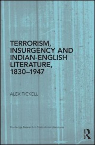 Terrorism, Insurgency and Indian-English Literature, 1830-1947