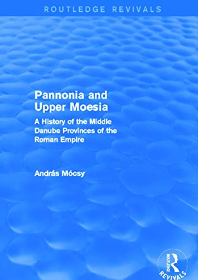 Pannonia and Upper Moesia (Routledge Revivals)