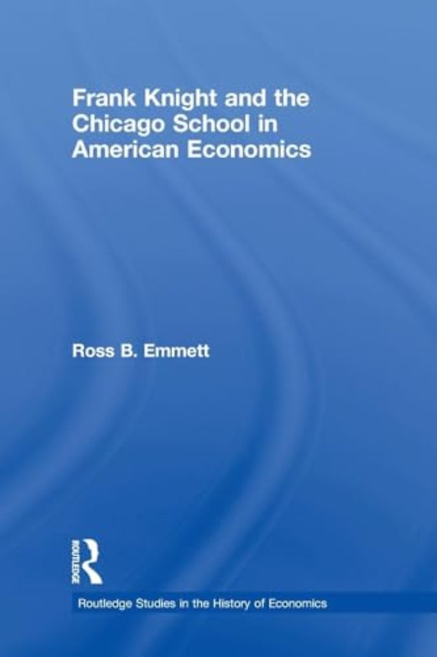 Frank Knight and the Chicago School in American Economics