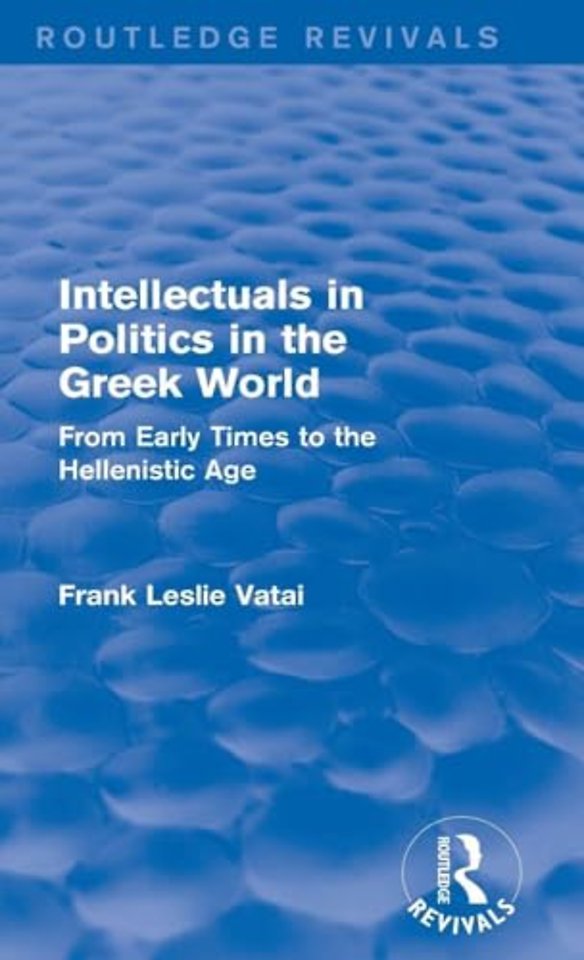 Intellectuals in Politics in the Greek World (Routledge Revivals)