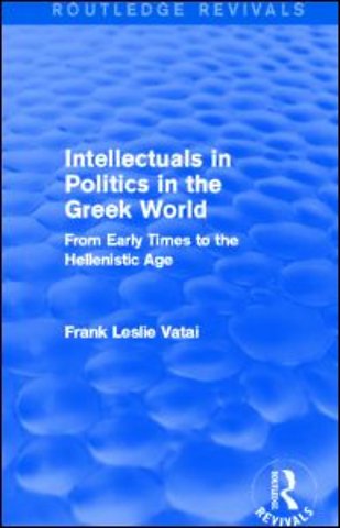 Intellectuals in Politics in the Greek World (Routledge Revivals)