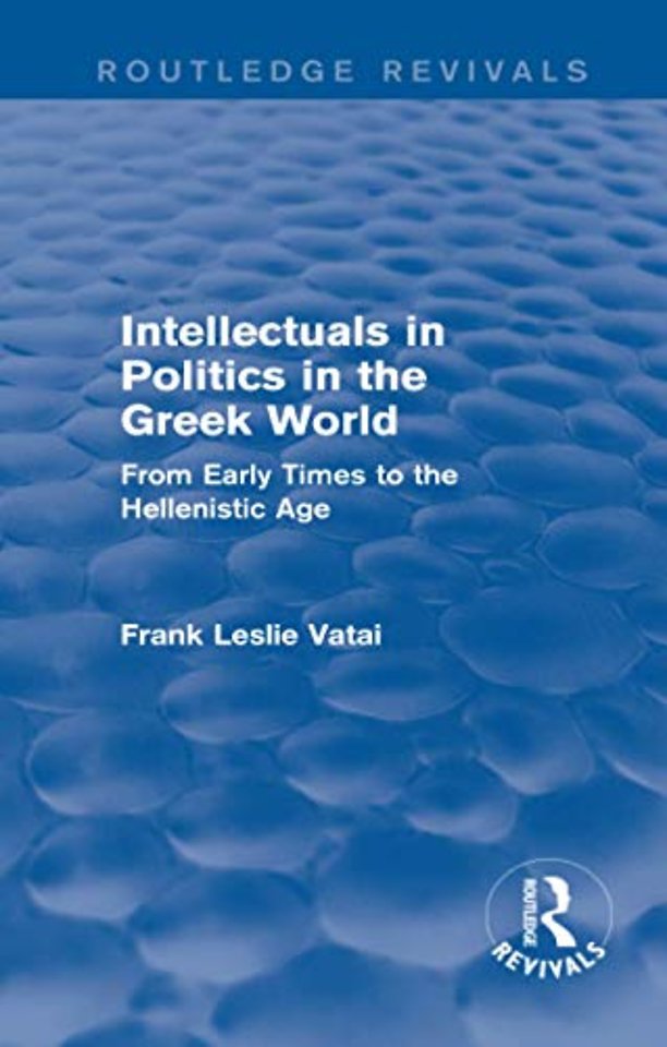 Intellectuals in Politics in the Greek World (Routledge Revivals)