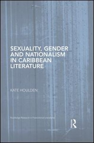 Sexuality, Gender and Nationalism in Caribbean Literature