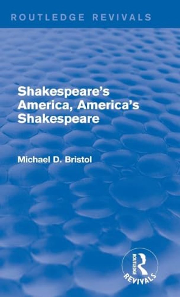 Shakespeare's America, America's Shakespeare (Routledge Revivals)