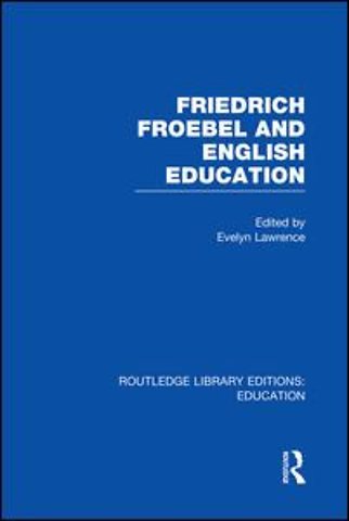 Friedrich Froebel and English Education (RLE Edu K)