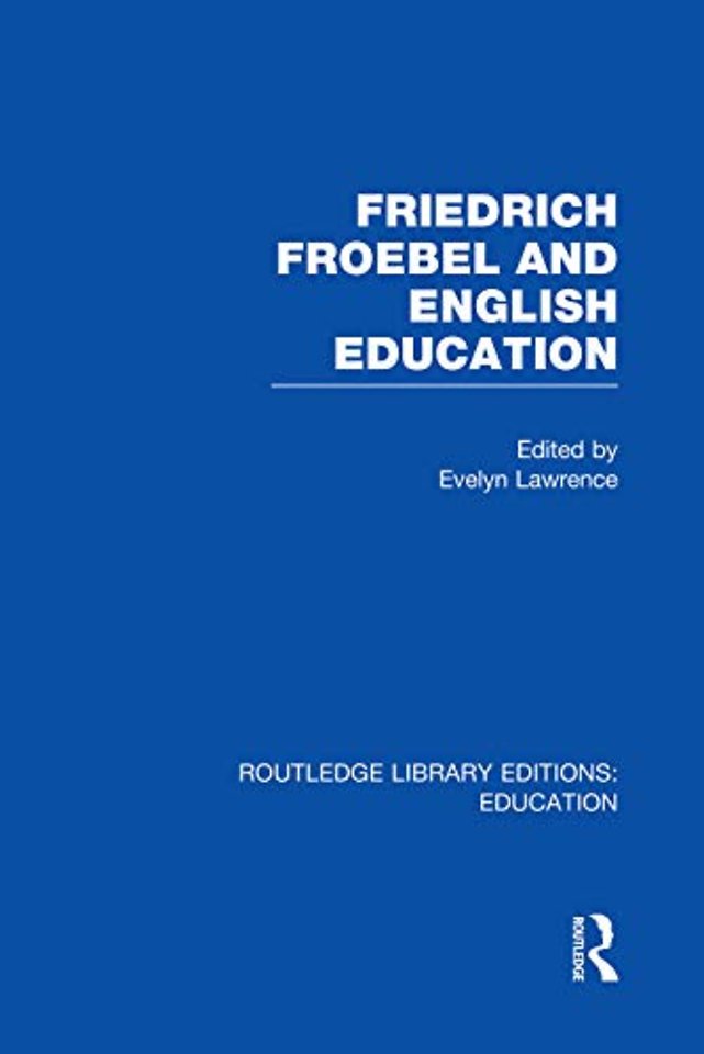 Friedrich Froebel and English Education (RLE Edu K)