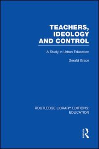 Teachers, Ideology and Control (RLE Edu N)