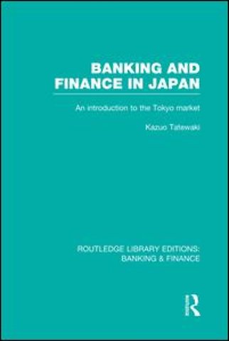 Banking and Finance in Japan (RLE Banking & Finance)