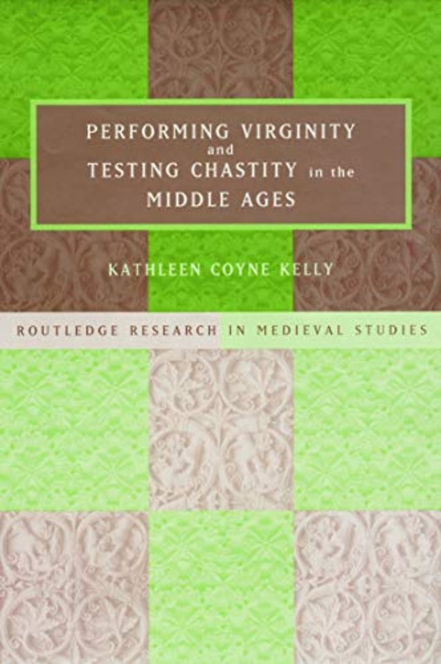 Performing Virginity and Testing Chastity in the Middle Ages