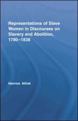 Representations of Slave Women in Discourses on Slavery and Abolition, 1780–1838