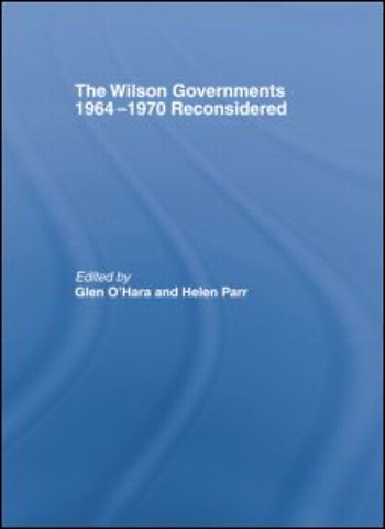Wilson Governments 1964-1970 Reconsidered