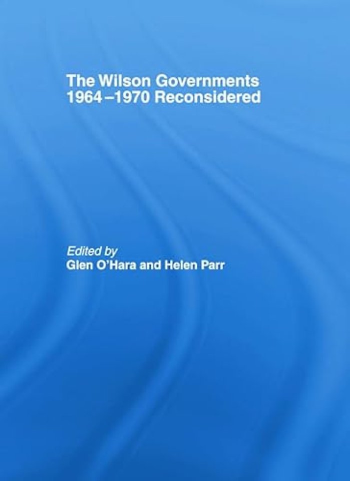 Wilson Governments 1964-1970 Reconsidered
