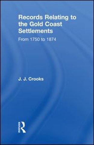 Records Relating to the Gold Coast Settlements from 1750 to 1874