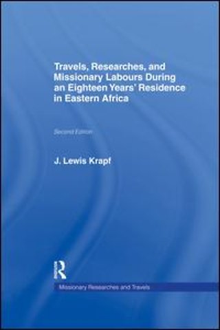 Travels, Researches and Missionary Labours During an Eighteen Years' Residence in Eastern Africa