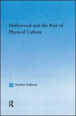 Hollywood and the Rise of Physical Culture